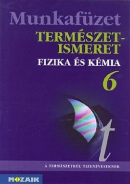TERMÉSZETISMERET 6.  Fizikai és kémiai alapismeretek munkafüzet