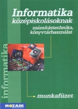 Informatika középiskolásoknak munkafüzet