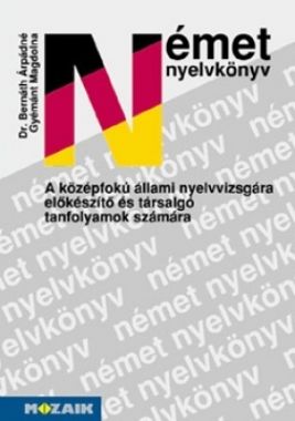 Német nyelvkönyv a középfokú nyelvvizsgára előkészítő és társalgó tanfolyamok számára