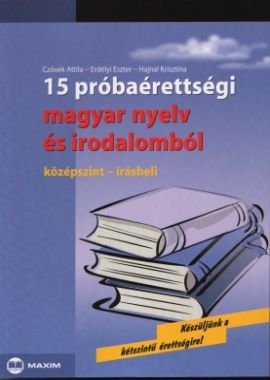 15 próbaérettségi magyar nyelv és irodalomból (középszint - írásbeli)