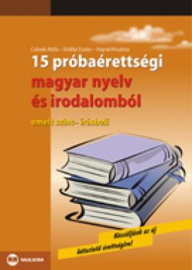 15 próbaérettségi magyar nyelv és irodalomból (emelt szint - írásbeli)