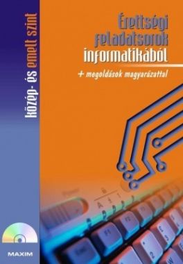 Érettségi feladatsorok informatikából (közép- és emelt szint) CD-melléklettel