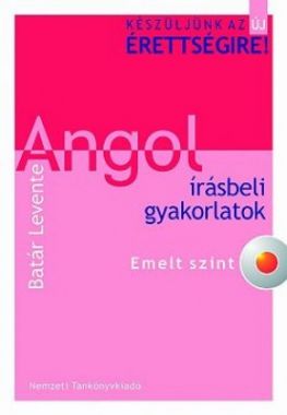 Készüljünk az új érettségire! Angol írásbeli gyakorlatok. Emelt szint