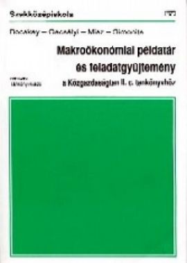 Makroökonómia példatár és feladatgyűjtemény - a közgazdaságtan I. c. tankönyvhöz