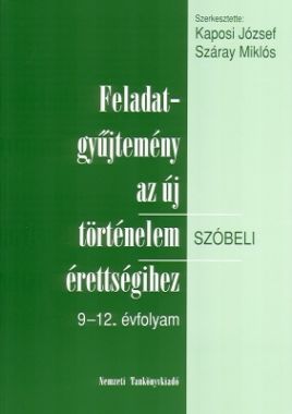 Feladatgyűjtemény az új történelem érettségihez Szóbeli,  9-12. évfolyam