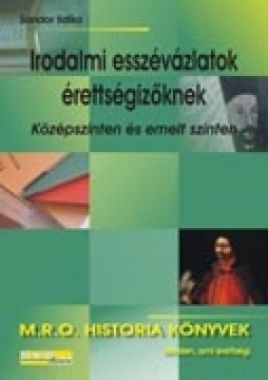 Irodalmi esszévázlatok érettségizőknek közép- és emelt szinten