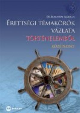 Érettségi témakörök vázlata (Tört.-közép) 