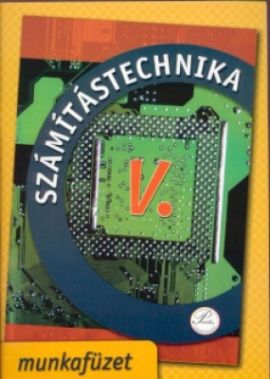 Számítástechnika V. - munkafüzet 9. Osztálynak