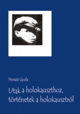 Utak a holokauszthoz, történetek a holokausztról