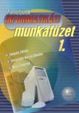 Tanuljunk informatikát! 1. - munkafüzet  9. Osztály