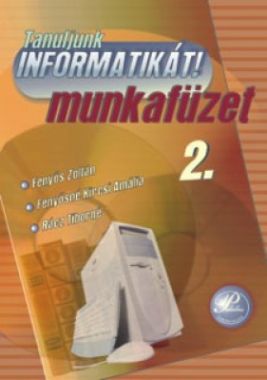 Tanuljunk informatikát!  2. - munkafüzet  10. Osztály