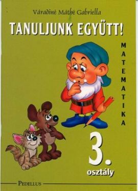 Tanuljunk együtt! Matematika 3. osztály munkafüzet