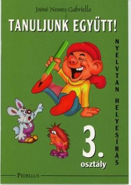 Tanuljunk együtt! Nyelvtan, helyesírás 3. osztály munkafüzet