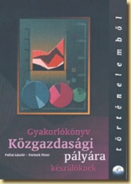 Gyakorlókönyv közgazdasági pályára készülőknek történelemből