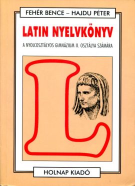 Latin nyelvkönyv A nyolcosztályos gimnázium II. osztálya számára