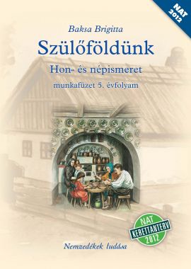 Szülőföldünk. Hon- és népismeret 5. évfolyam, munkafüzet