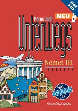 Unterwegs Neu B. Német III. Tankönyv