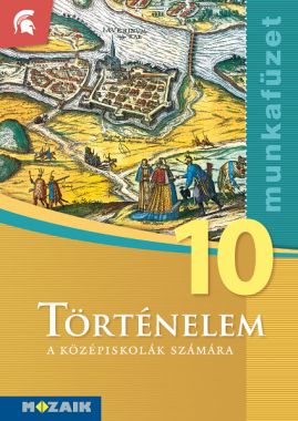 Történelem 10. o. munkafüzet