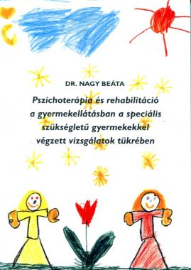 Pszichoterápia és rehabilitáció a gyermekellátásban a speciális szükségletű gyermekekkel végzett vizsgálatok tükrében