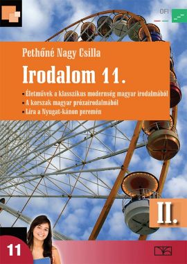 Irodalom 11. II. kötet. Életművek a klasszikus modernség magyar irodalmából. A korszak magyar prózairodalmából. Líra a Nyugat-kánon peremén