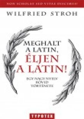 Meghalt a latin, éljen a latin!