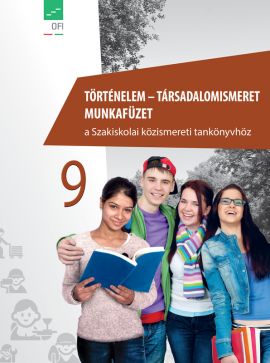 Történelem – Társadalomismeret 9. munkafüzet Szakiskola