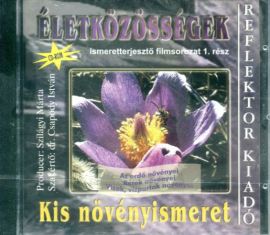 Életközösségek ismeretterjesztő filmsorozat 1. Kis növényismeret CD-ROM