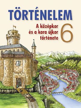 Történelem tk. 6.o. A középkor és a kora újkor története
