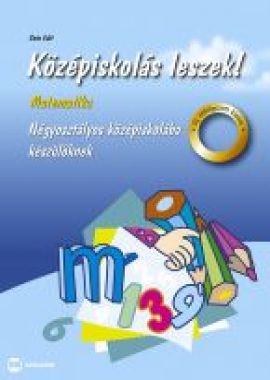 Középiskolás leszek! Matematika (Négyosztályos középiskolába készül?knek)