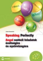 Speaking Perfectly - Angol szóbeli feladatok érettségire és nyelvvizsgára 